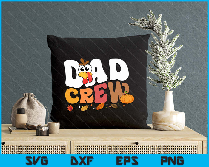 Dad Crew Thanksgiving Family Matching Turkey Day Fall SVG PNG Digital Printable Files