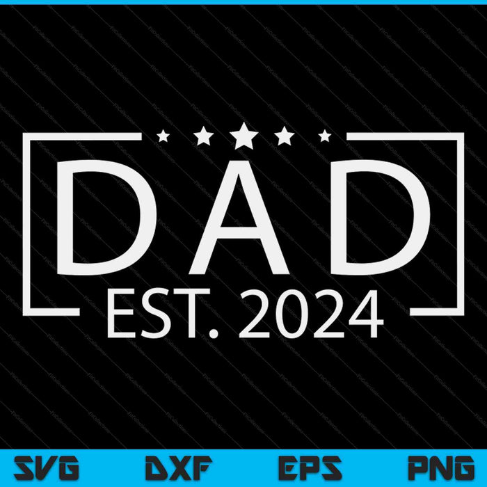Dad est. 2024 promoted to dad 2024 happy Father's Day SVG cut file