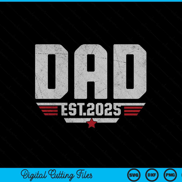 Dad est 2025 new dad for dad anniversary father SVG cut file