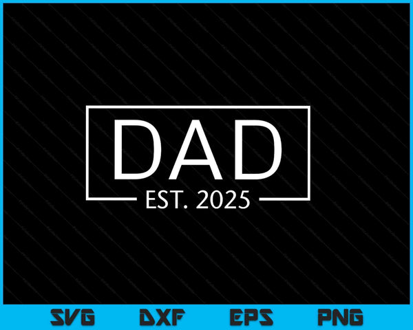 Dad est 2025 promoted to dad 2025 pregnancy announcement SVG cut file