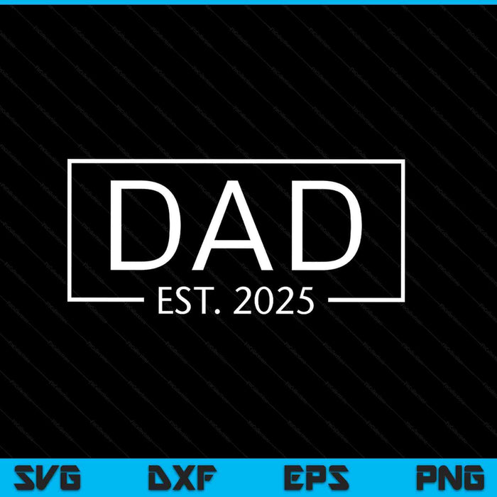 Dad est 2025 promoted to dad 2025 pregnancy announcement SVG cut file