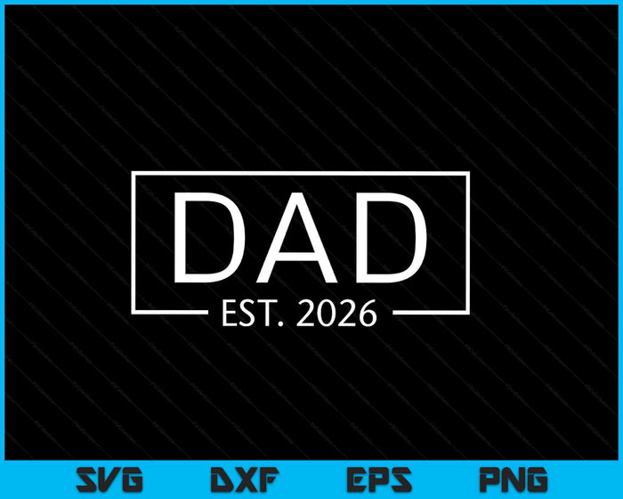 Dad Est 2026 Promoted To Dad 2026 Pregnancy Announcement SVG PNG Digital Printable Files