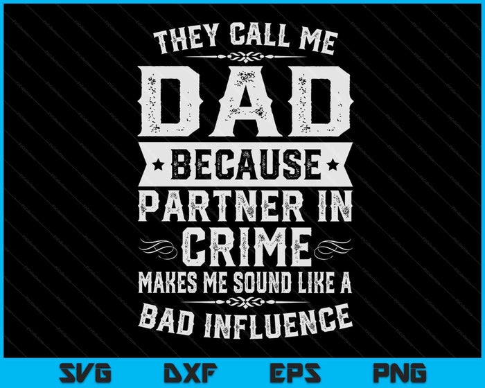 Dad Gifts They Call Me Dad Because Partner In Crime SVG PNG Digital Cutting Files