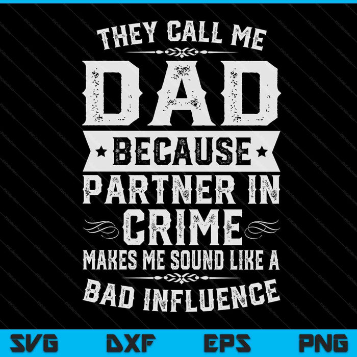 Dad they call me dad because partner in crime SVG cut file