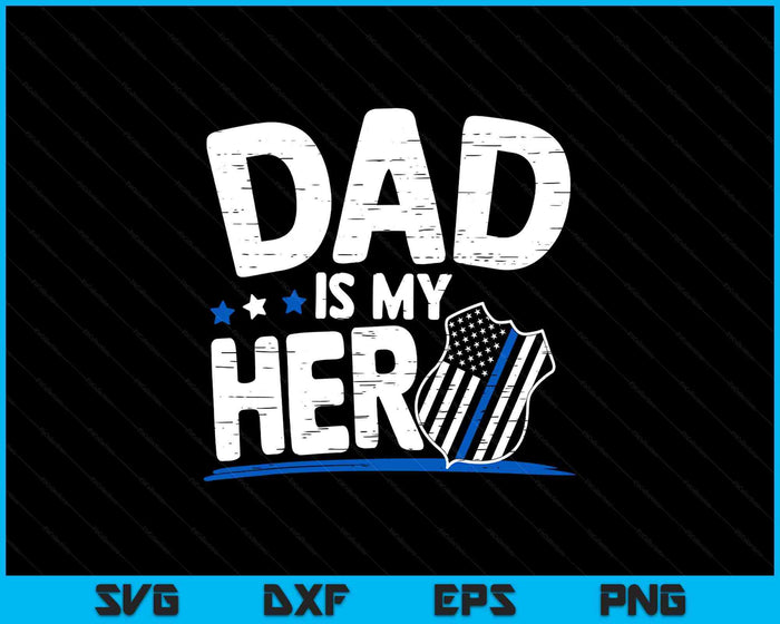 Dad Is My Hero Kids Police Thin Blue Line Law Enforcement SVG PNG Digital Printable Files