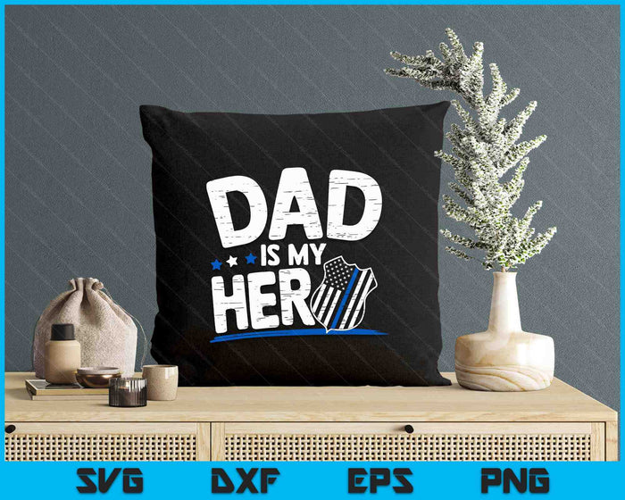 Dad Is My Hero Kids Police Thin Blue Line Law Enforcement SVG PNG Digital Printable Files