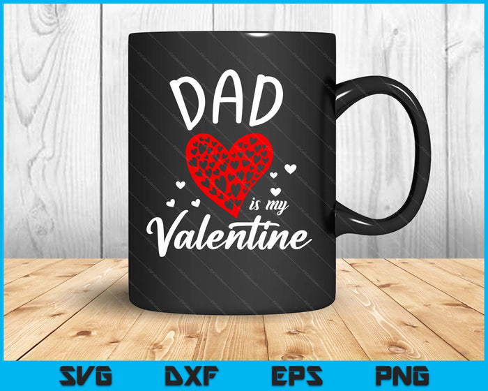 Dad Is My Valentine SVG PNG Digital Printable Files