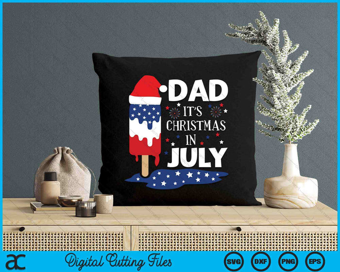 Dad It's Christmas In July Ice Pops 4th of July SVG PNG Digital Cutting Files