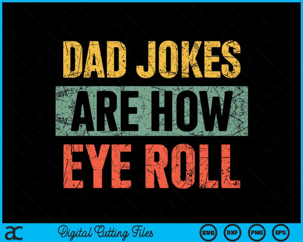 Dad Jokes Are How Eye Roll Dad Gift Daddy Pun Joke SVG PNG Digital Cutting Files