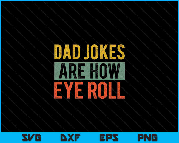 Dad Jokes Are How Eye Roll  Funny Dad SVG PNG Cutting Printable Files