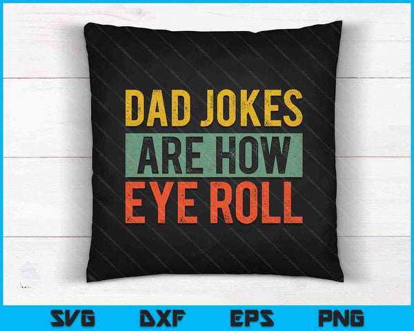 Dad Jokes Are How Eye Roll  Funny Dad SVG PNG Cutting Printable Files