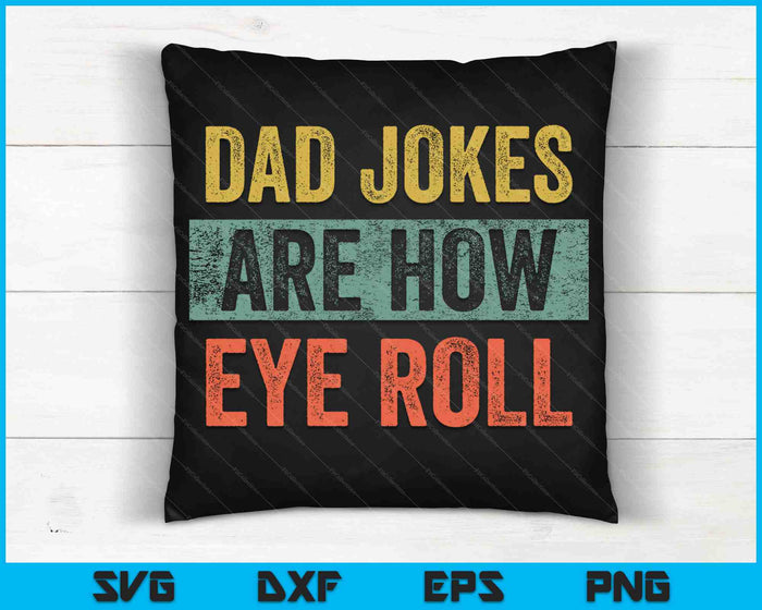 Dad Jokes Are How Eye Roll Funny Daddy SVG PNG Cutting Printable Files