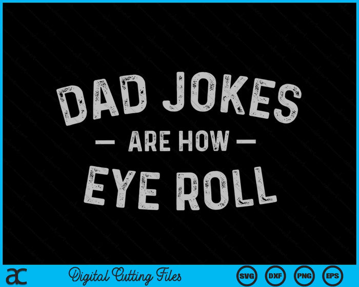 Los chistes de papá son cómo los archivos de corte digital SVG PNG de Eye Roll