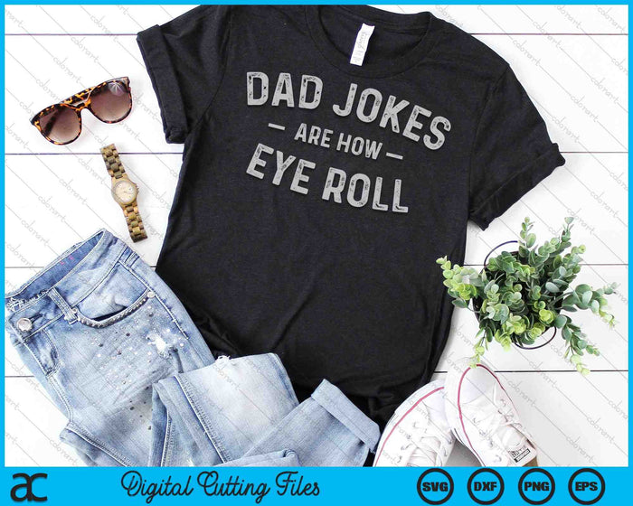 Dad Jokes Are How Eye Roll SVG PNG Digital Cutting Files