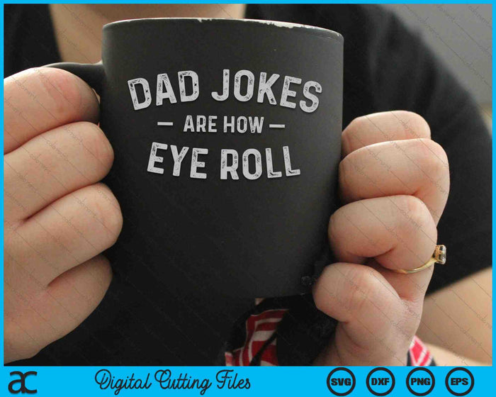 Dad Jokes Are How Eye Roll SVG PNG Digital Cutting Files