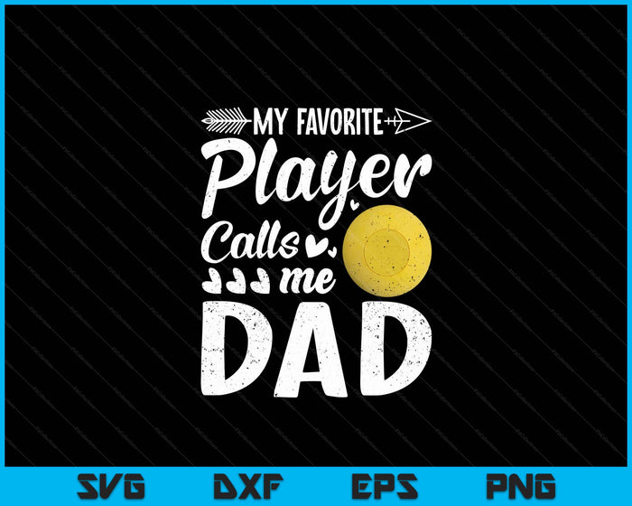 Dad Lacrosse Ball My Favorite Player Calls Me Dad SVG PNG Digital Printable Files