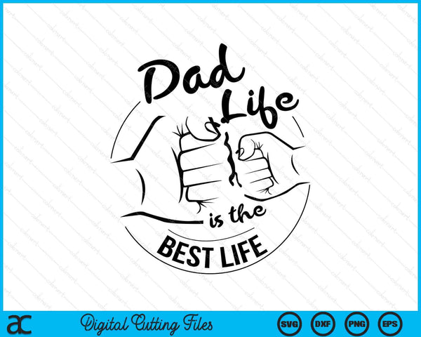 Dad Life Is The Best Life Fathers Day SVG PNG Digital Cutting Files