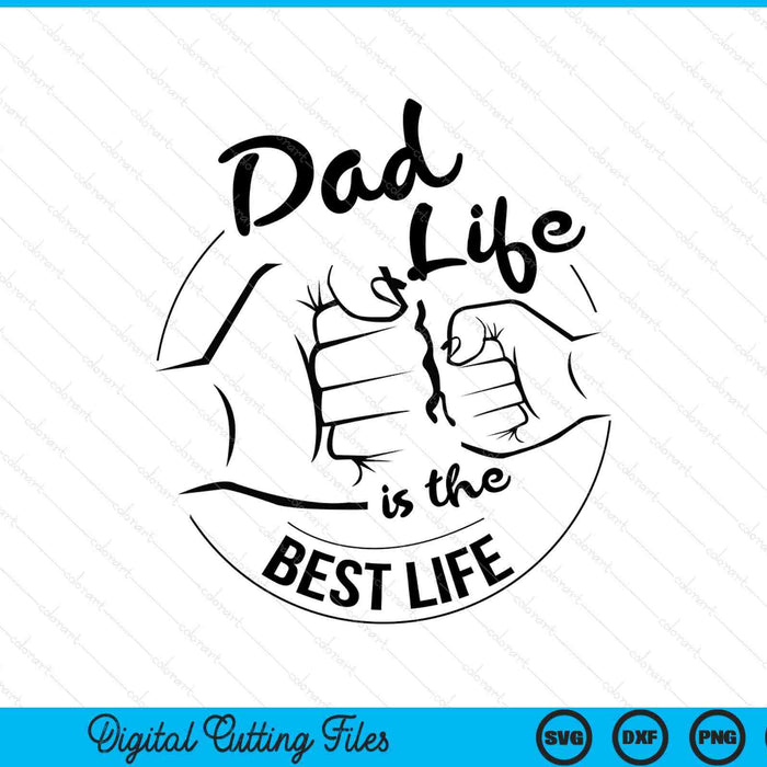 Dad life is the best life Fathers Day SVG cut file