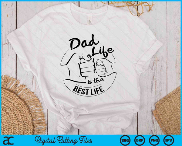 Dad Life Is The Best Life Fathers Day SVG PNG Digital Cutting Files