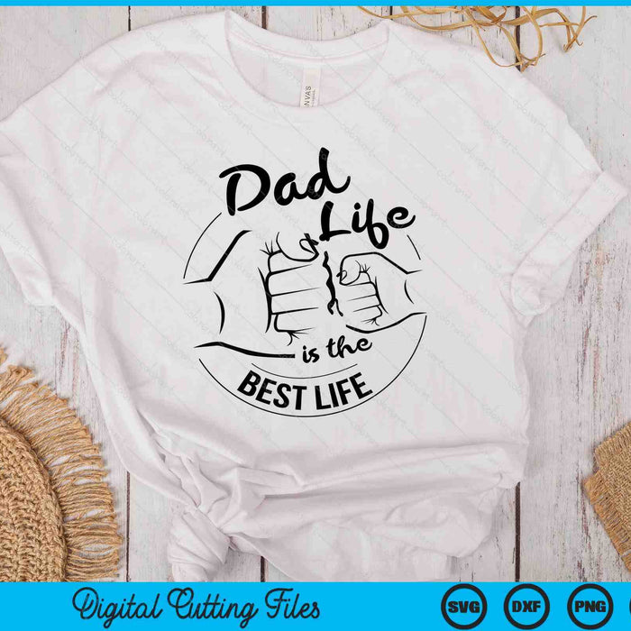 Dad Life Is The Best Life Fathers Day SVG PNG Digital Cutting Files