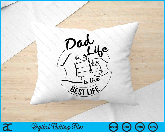 Dad Life Is The Best Life Fathers Day SVG PNG Digital Cutting Files