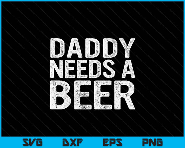 Dad needs a beer men drinking Father's Day SVG cut file
