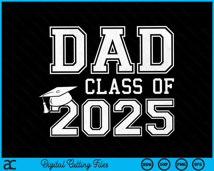 Dad Of A Class Of 2025 Graduate Father SVG PNG Digital Cutting Files