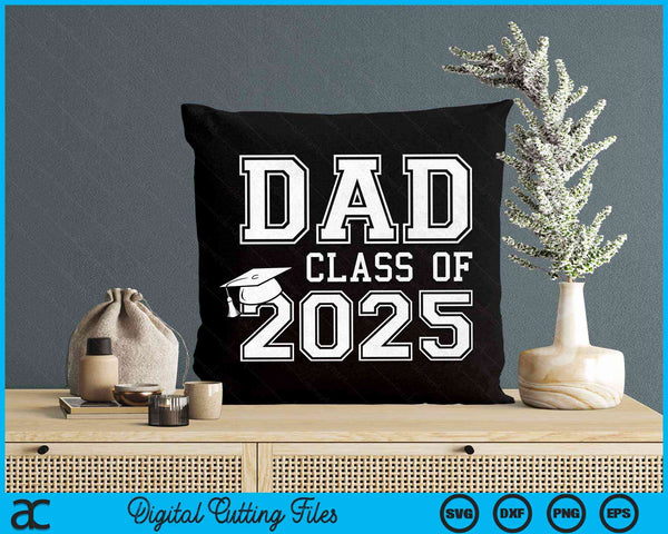 Dad Of A Class Of 2025 Graduate Father SVG PNG Digital Cutting Files