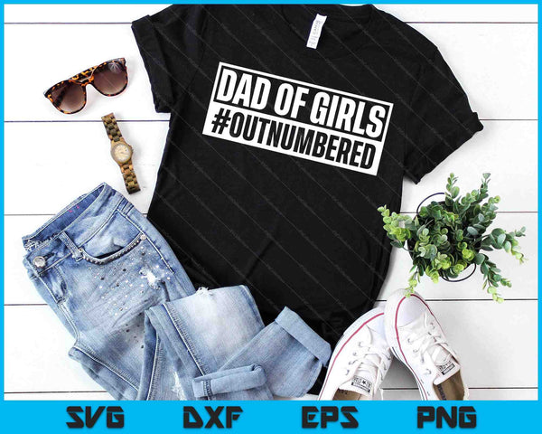 Dad Of Girls Outnumbered Hashtag Funny Girl Dads Dad Memes SVG PNG Digital Printable Files