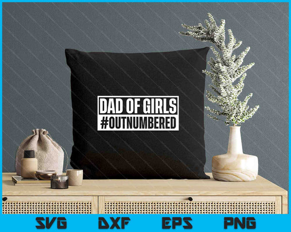 Dad Of Girls Outnumbered Hashtag Funny Girl Dads Dad Memes SVG PNG Digital Printable Files