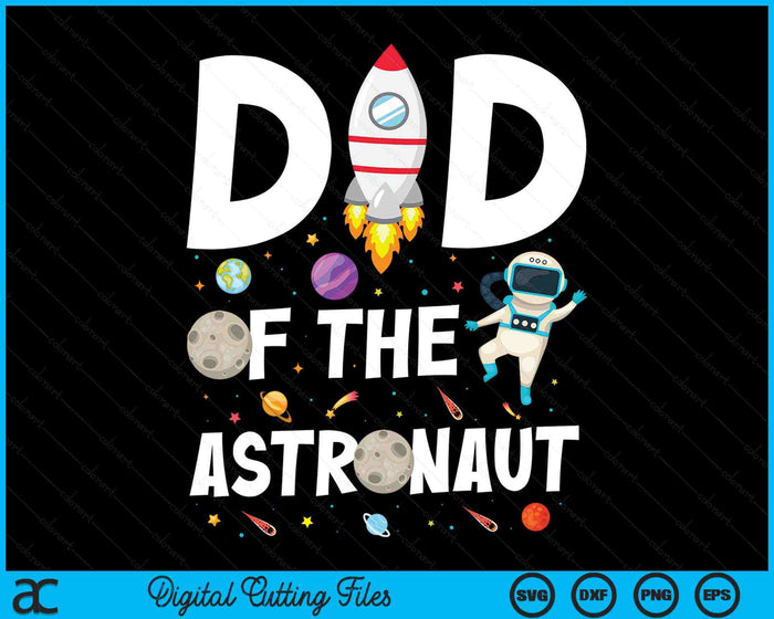 Dad Of The Astronaut Space Theme Birthday Party SVG PNG Digital Cutting Files