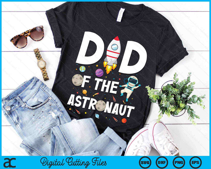 Dad Of The Astronaut Space Theme Birthday Party SVG PNG Digital Cutting Files