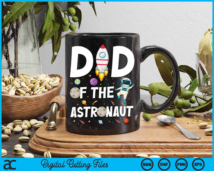 Dad Of The Astronaut Space Theme Birthday Party SVG PNG Digital Cutting Files