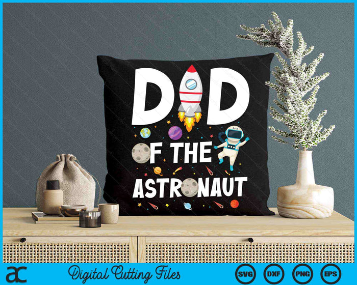 Dad Of The Astronaut Space Theme Birthday Party SVG PNG Digital Cutting Files