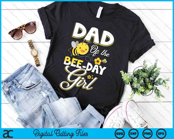 Dad Of The Bee Day Girl Bee Birthday Party Theme SVG PNG Digital Cutting File