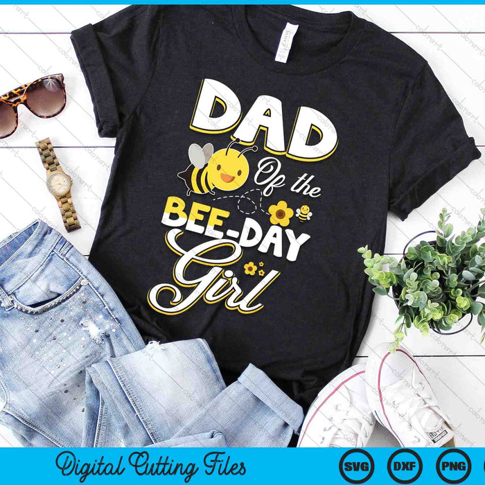 Dad Of The Bee Day Girl Bee Birthday Party Theme SVG PNG Digital Cutting File