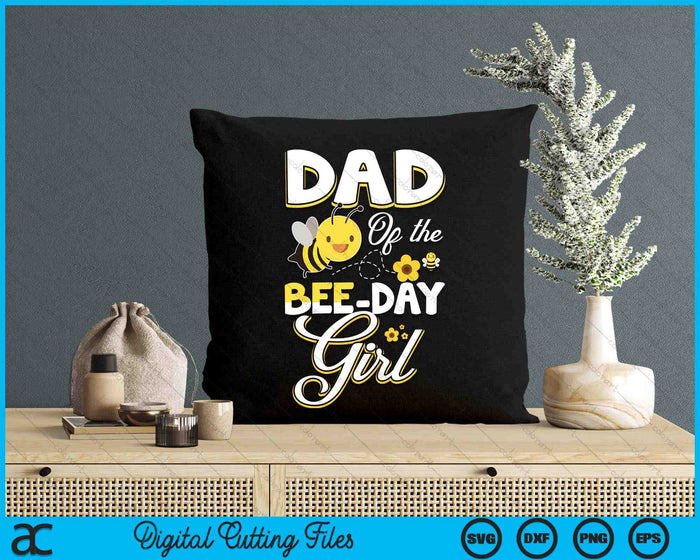 Dad Of The Bee Day Girl Bee Birthday Party Theme SVG PNG Digital Cutting File