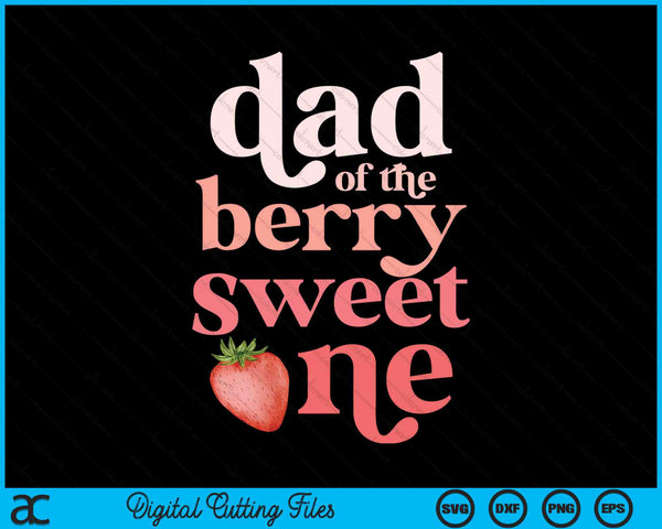 Dad Of The Berry Sweet One Strawberry First Birthday SVG PNG Digital Cutting Files