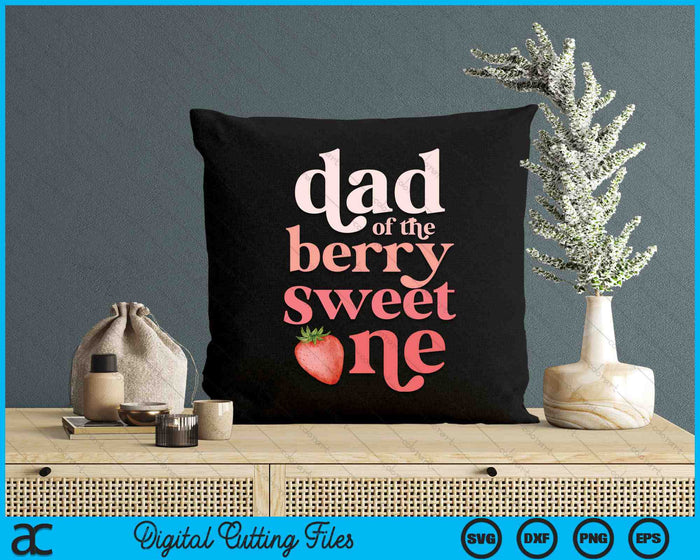 Dad Of The Berry Sweet One Strawberry First Birthday SVG PNG Digital Cutting Files