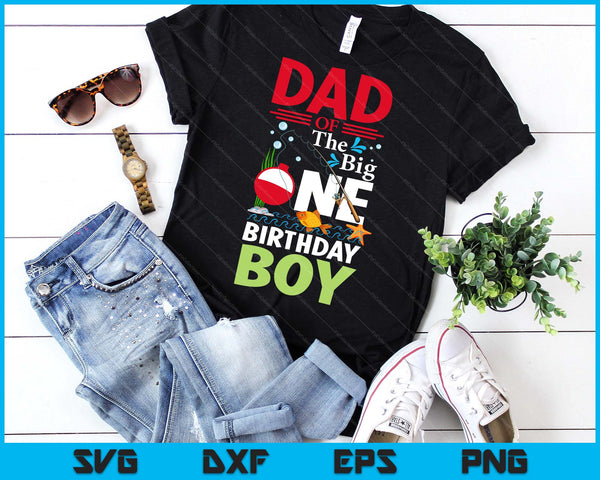 Dad Of The Big One Birthday Boy Fishing 1st First Birthday SVG PNG Digital Printable Files