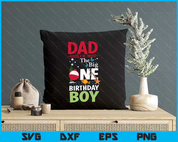 Dad Of The Big One Birthday Boy Fishing 1st First Birthday SVG PNG Digital Printable Files