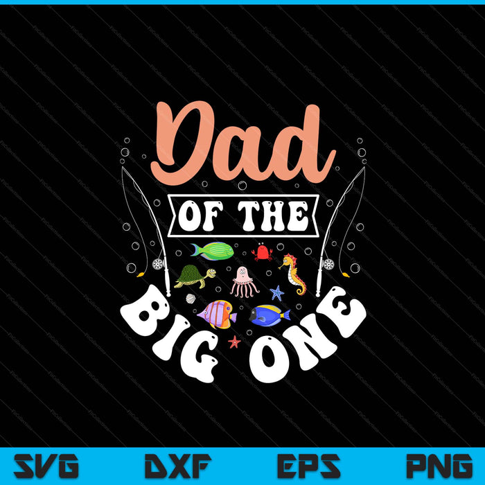 Dad of the big one fishing birthday party celebration SVG cut file
