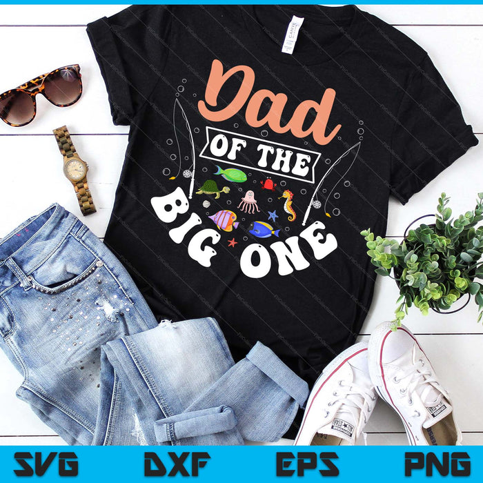 Dad Of The Big One Fishing Birthday Party Celebration SVG PNG Digital Cutting Files