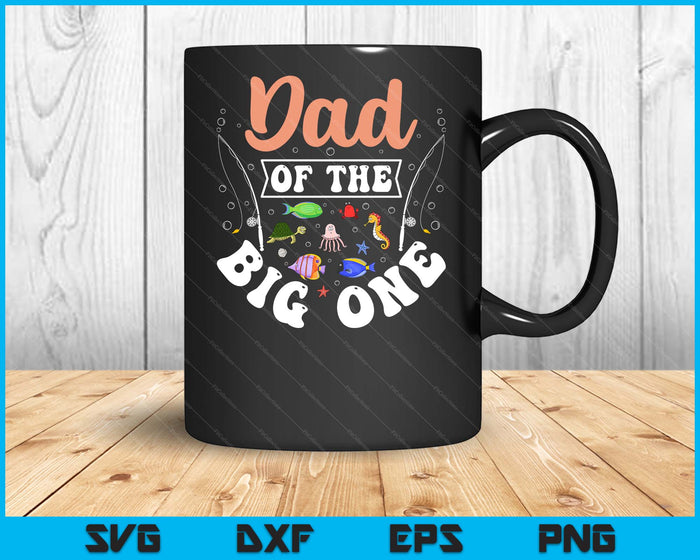 Dad Of The Big One Fishing Birthday Party Celebration SVG PNG Digital Cutting Files