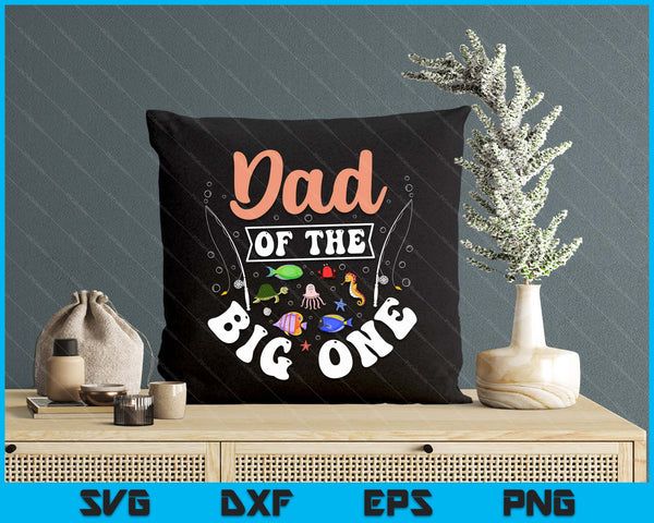 Dad Of The Big One Fishing Birthday Party Celebration SVG PNG Digital Cutting Files