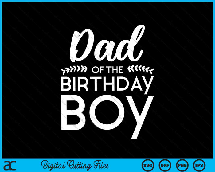 Dad Of The Birthday Boy SVG PNG Digital Cutting Files