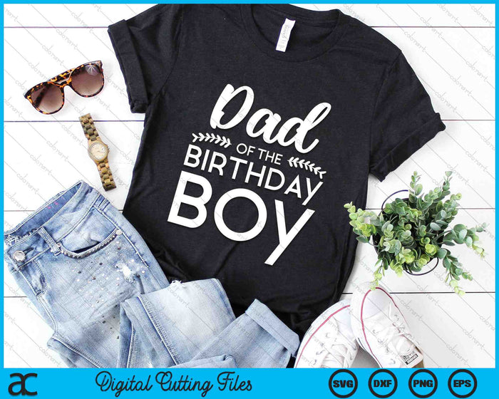 Dad Of The Birthday Boy SVG PNG Digital Cutting Files