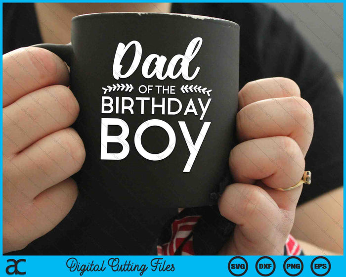 Dad Of The Birthday Boy SVG PNG Digital Cutting Files