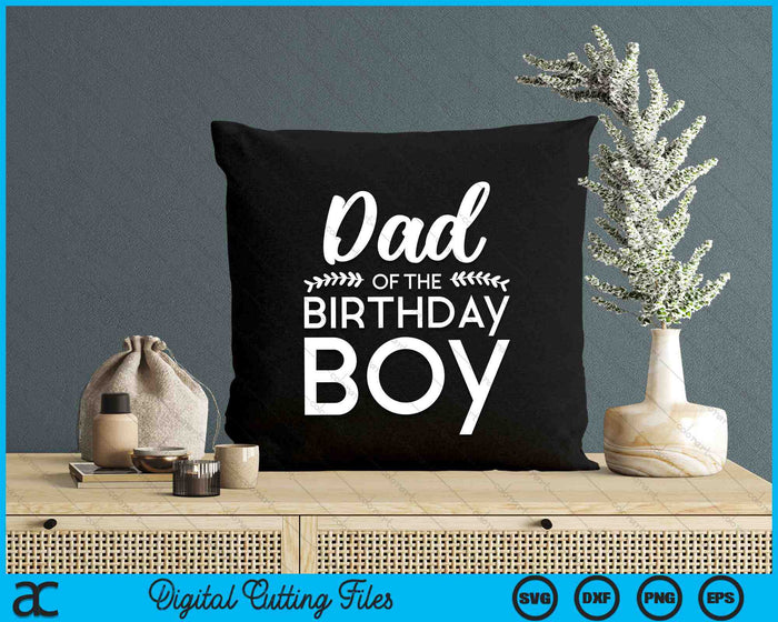 Dad Of The Birthday Boy SVG PNG Digital Cutting Files