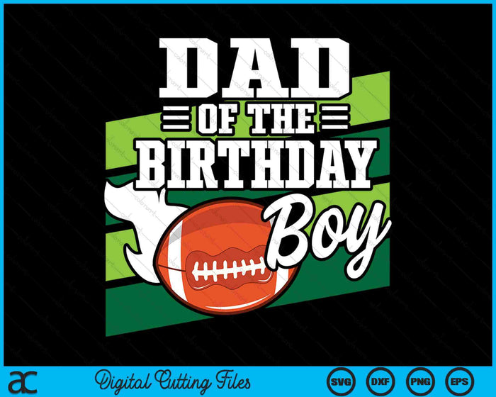 Dad Of The Birthday Boy American Football Lover Birthday SVG PNG Digital Cutting Files